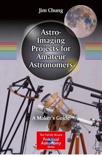Astro-Imaging Projects for Amateur Astronomers: A Maker’s Guide
