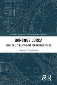 Baroque Lorca : An Archaist Playwright for the New Stage