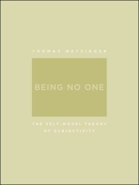 Being no one :the self-model theory of subjectivity