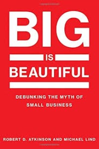 Big is beautiful :debunking the myth of small business