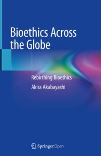 Bioethics Across the Globe = Rebirthing Bioethics