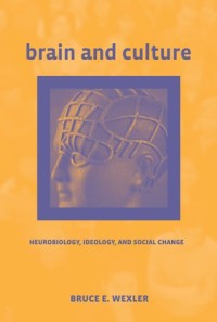 Brain and culture :neurobiology, ideology, and social change