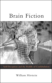 Brain fiction :self-deception and the riddle of confabulation