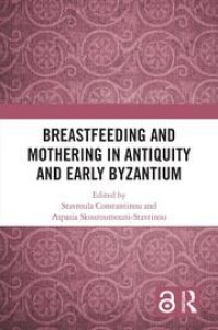Breastfeeding and Mothering in Antiquity and Early Byzantium