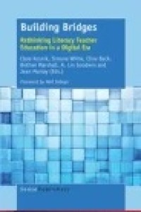 Building Bridges : Rethinking Literacy Teacher Education in a Digital Era