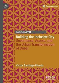Building the Inclusive City : Governance, Access, and the Urban Transformation of Dubai