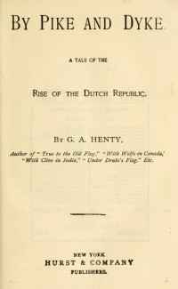 Image of By pike and dyke ; a tale of the rise of the Dutch Republic