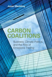 Carbon coalitions :business, climate politics, and the rise of emissions trading