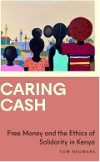 Image of Caring Cash; Free Money and the Ethics of Solidarity in Kenya