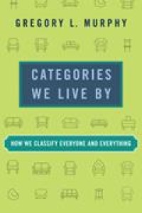 Categories We Live By: How We Classify Everyone and Everything
