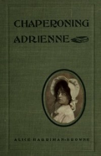 Chaperoning Adrienne; a tale of the Yellowstone National Park. With illustrations by Charles M. Russell