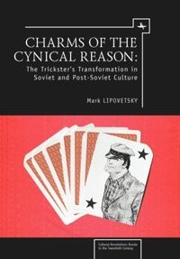 Charms of the Cynical Reason : The Trickster's Transformation in Soviet and Post-Soviet Culture