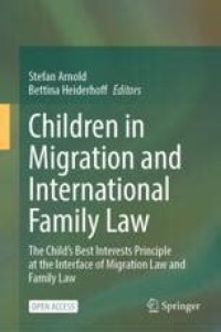 Children in Migration and International Family Law = The Child’s Best Interests Principle at the Interface of Migration Law and Family Law