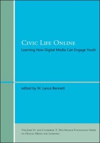 Civic Life Online: Learning How Digital Media Can Engage Youth