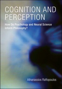 Cognition and perception : How do psychology and neural science inform philosophy?