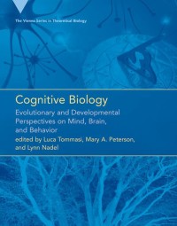 Cognitive Biology: Evolutionary and Developmental Perspectives on Mind, Brain, and Behavior