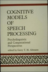 Cognitive Models of Speech Processing: Psycholinguistic and Computational Perspectives