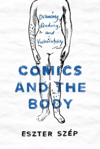 Comics and the Body : Drawing, Reading, and Vulnerability