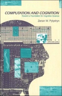 Computation and Cognition: Toward a Foundation for Cognitive Science