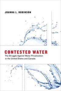 Contested water :the struggle against water privatization in the United States and Canada