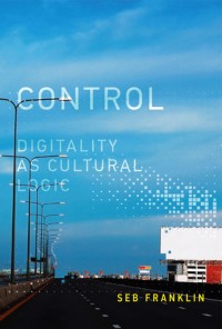 Control : digitality as cultural logic