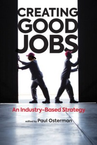 Creating good jobs :an industry-based strategy