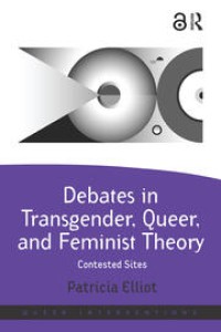 Debates in Transgender, Queer, and Feminist Theory