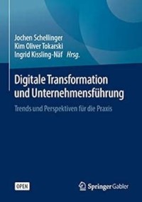 Digitale Transformation und Unternehmensführung = Trends und Perspektiven für die Praxis