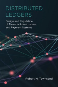 Distributed ledgers :design and regulation of financial infrastructure and payment systems