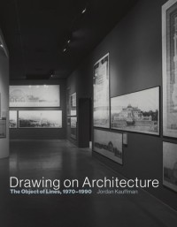 Image of Drawing on Architecture: The Object of Lines, 1970–1990