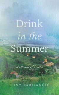 Drink in the Summer
A Memoir of Croatia