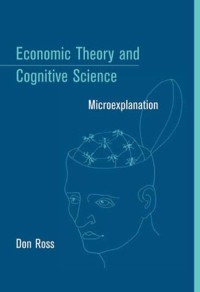 Economic theory and cognitive science: Microexplanation