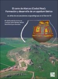 El cerro de Alarcos (Ciudad Real): Formación y desarrollo de un oppidum ibérico : 20 años de excavaciones arqueológicas en el Sector III