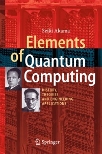 Elements of Quantum Computing
History, Theories and Engineering Applications