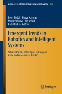 Emergent Trends in Robotics and Intelligent Systems
Where is the Role of Intelligent Technologies in the Next Generation of Robots