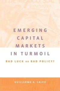 Emerging Capital Markets in Turmoil: Bad Luck or Bad Policy?