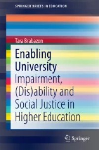 Enabling University
Impairment, (Dis)ability and Social Justice in Higher Education