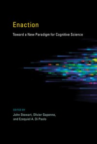 Enaction:  Toward a new paradigm for cognitive science