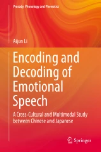 Encoding and Decoding of Emotional Speech
A Cross-Cultural and Multimodal Study between Chinese and Japanese