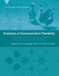 Evolution of communicative flexibility : Complexity, Creativity, and Adaptability in Human and Animal Communication