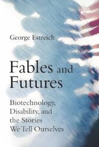 Fables and futures :biotechnology, disability, and the stories we tell ourselves