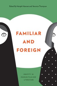 Familiar and Foreign
Identity in Iranian Film and Literature