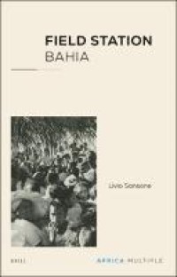 Field Station Bahia: Brazil in the Work of Lorenzo Dow Turner, E. Franklin Frazier and Frances and Melville Herskovits, 1935-1967