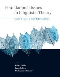 Foundational Issues in Linguistic Theory : Essays in Honor of Jean-Roger Vergnaud