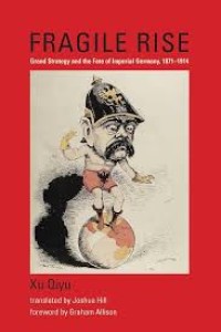 Fragile rise :grand strategy and the fate of Imperial Germany, 1871-1914