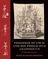 Frederik Ruysch and his thesaurus anatomicus :a morbid guide