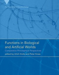 Functions in Biological and Artificial Worlds: Comparative Philosophical Perspectives