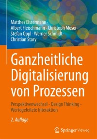 Ganzheitliche Digitalisierung von Prozessen :Perspektivenwechsel – Design Thinking – Wertegeleitete Interaktion