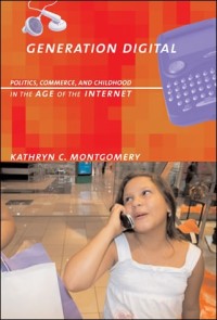 Generation digital : politics, commerce, and childhood in the age of the internet