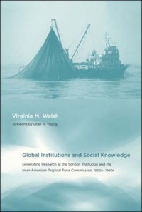 Global institutions and social knowledge : generating research at the Scripps Institution and the Inter-American Tropical Tuna Commission, 1900s-1990s